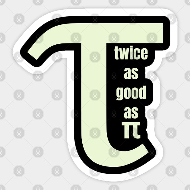 Tau Twice as Good as Pi Sticker by HolidayBug